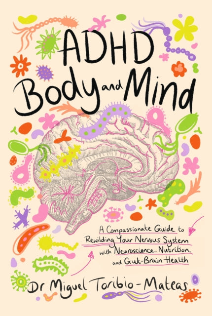ADHD Body and Mind: A Compassionate Guide to Rewilding Your Nervous System with Neuroscience, Nutrition, and Gut-Brain Health