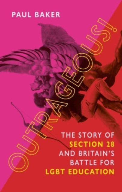 Outrageous!: The Story of Section 28 and Britain's Battle for LGBT Education