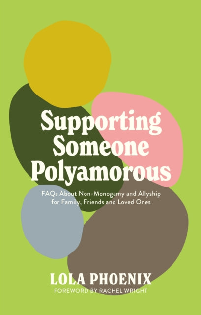 Supporting Someone Polyamorous: FAQs About Non-Monogamy and Allyship for Family, Friends and Loved Ones