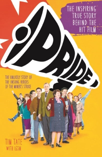 Pride: The Inspiring True Story Behind the Hit Film